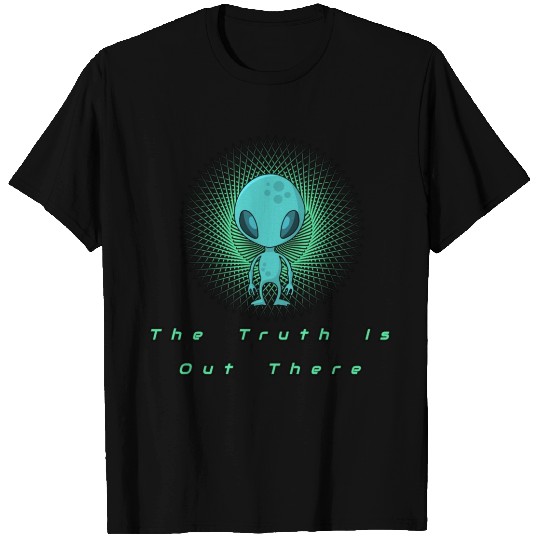The Truth is out there Alien T- T Shirts