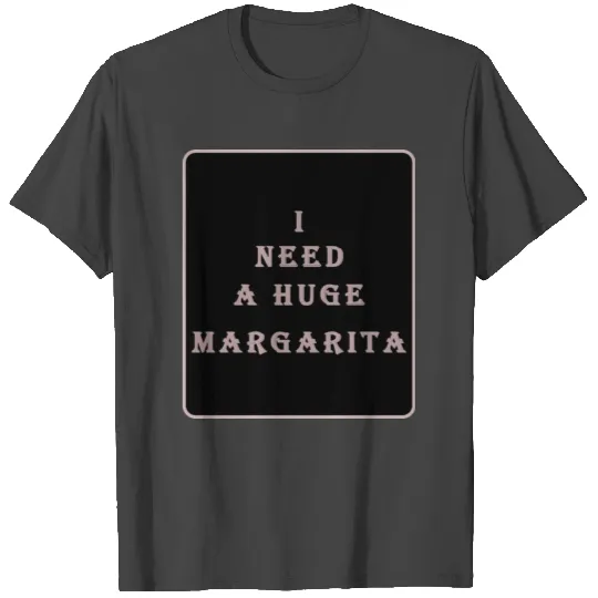 i need a huge margarita vintage nature nature T Shirts