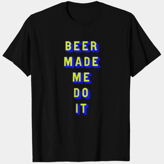 Beer made me do it aesthetic T Shirts