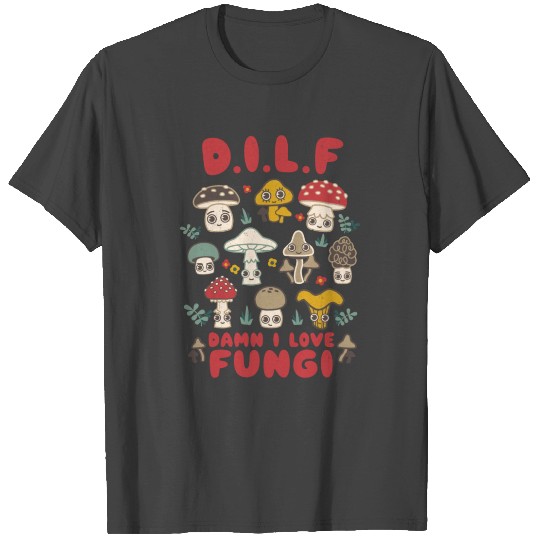 Dilf Damn I Love Fungi Mushroom Collection T Shirts