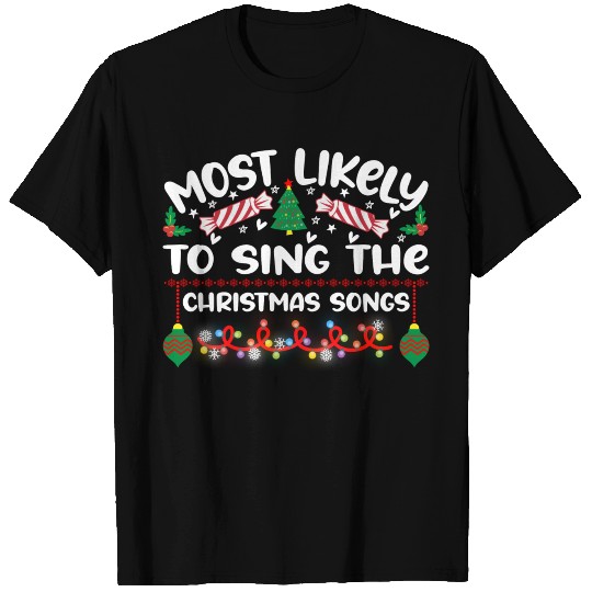 Most Likely To Sing The Christmas Songs T Shirts