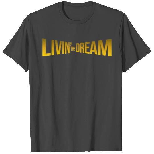 Livin The Dream T Shirts