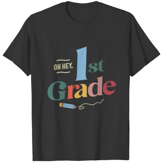 Oh Hey 1st First Grade, Back To School Teacher T Shirts