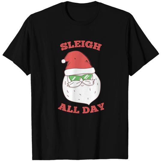 Sleigh All Day Funny Santa T Shirts
