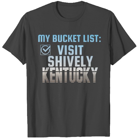 Shively Kentucky Bucket List Home Town T Shirts