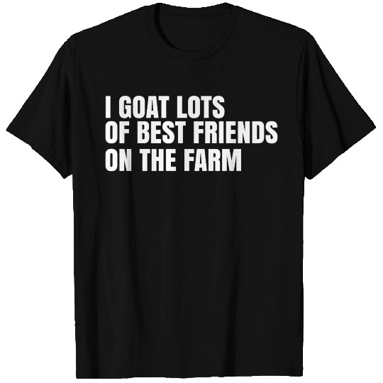 I Goat Lots Of Best Friends On The Farm T Shirts