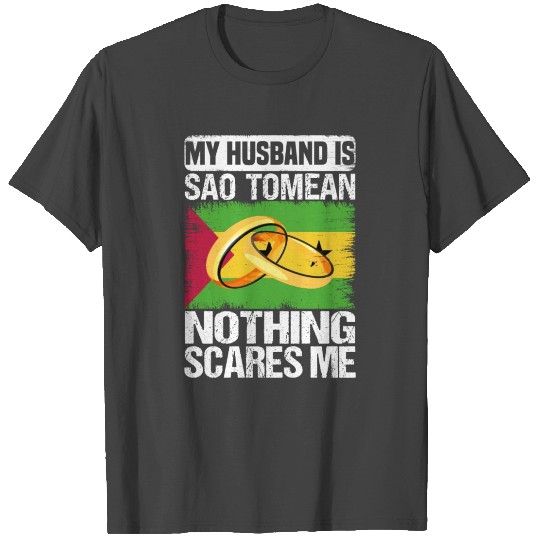 My Husband Is Sao Tomean Nothing Scares Me T Shirts