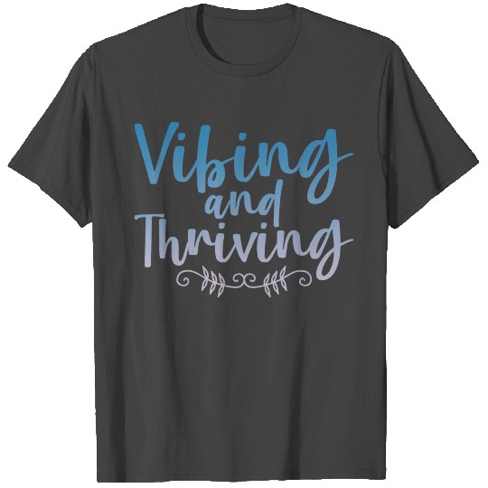 Vibing And Thriving 4 T Shirts