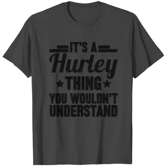 It s A Hurley Thing You Wouldn t Understand T Shirts
