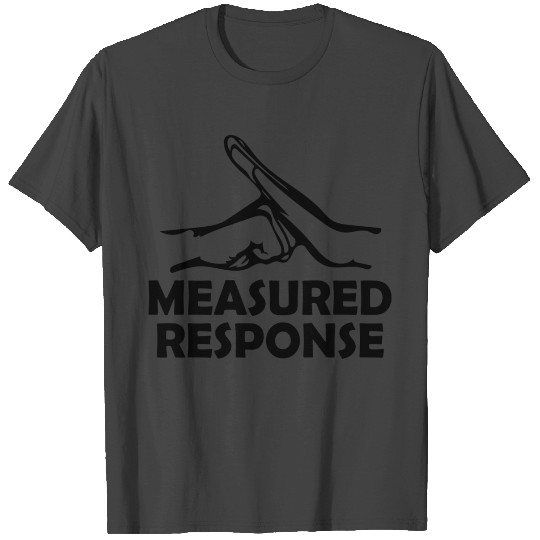 Measured Response dark green T Shirts