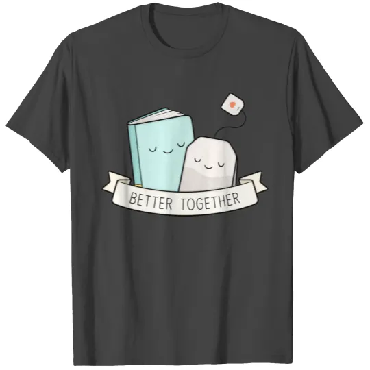 Books And Tea Better Together Copy Copy T Shirts