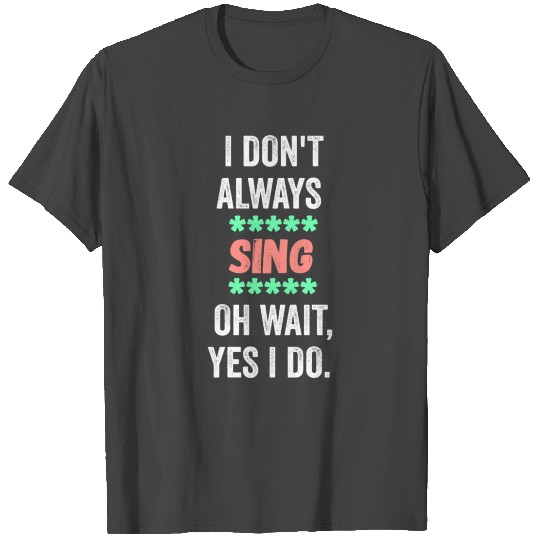 i dont always sing oh wait yes i do red vintage T Shirts