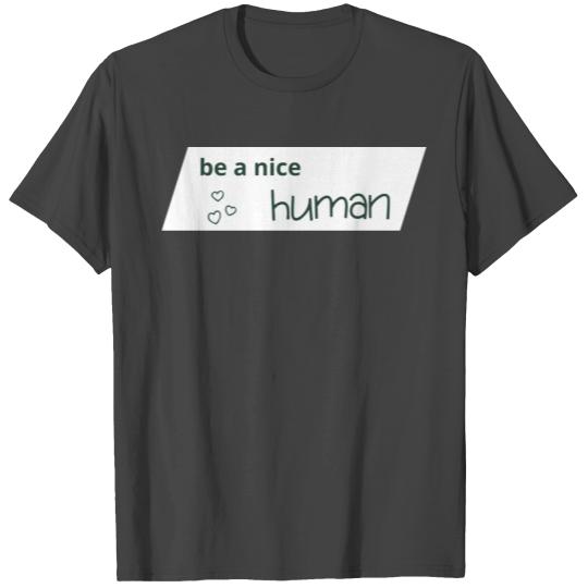 Be a nice human humor T Shirts
