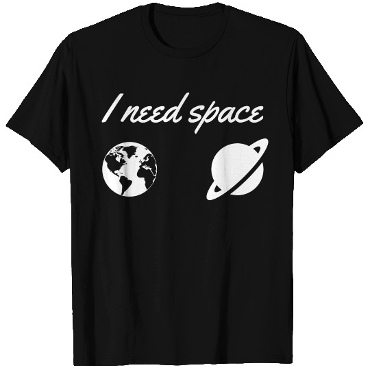I Need Space Funny Saying T Shirts