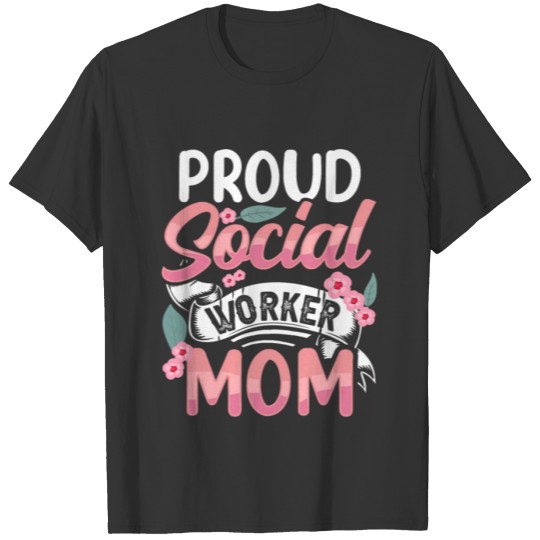 Proud Social Worker Mom Job Graduation Work T Shirts