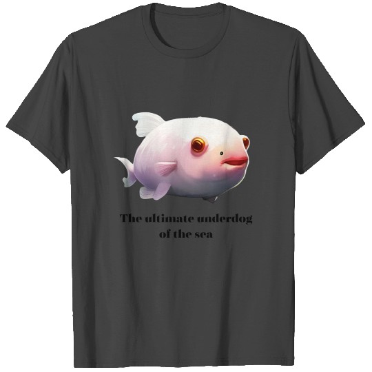 The Ultimate Underdog of the Sea T Shirts