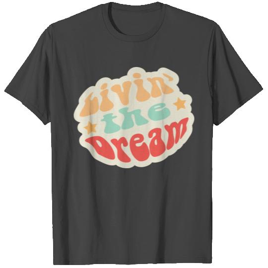 Livin The Dream 3 T Shirts