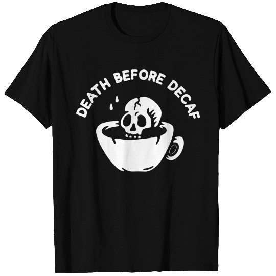Death Before Decaf-Coffee T Shirts