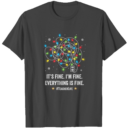 I'M Fine Everythings Fine Teacher Light Decoration T Shirts