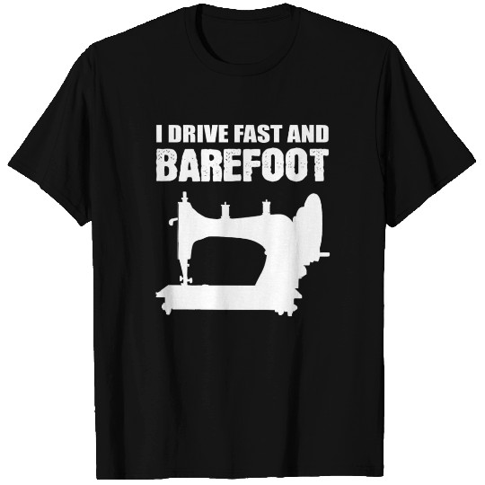 I Drive Fast And Barefoot Dressmaker T Shirts