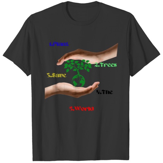 Plant trees and save the environment T Shirts