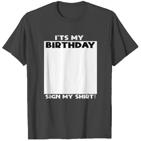its my birthday sign my T Shirts quote