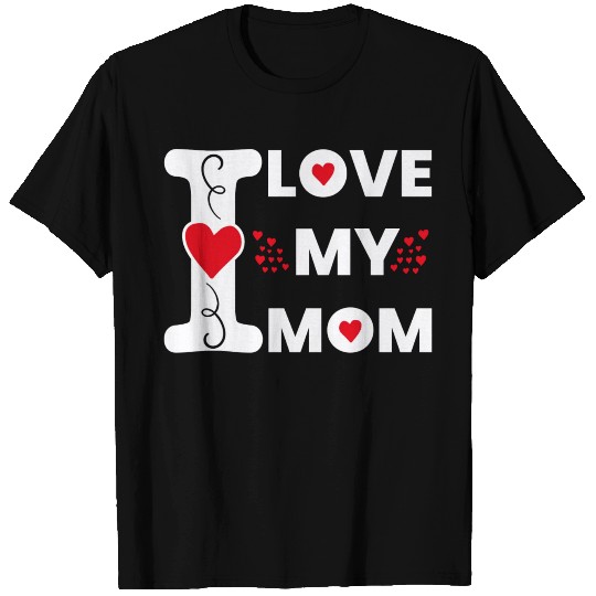 I Love My Mom For Mother Happy Mother s Day T Shirts