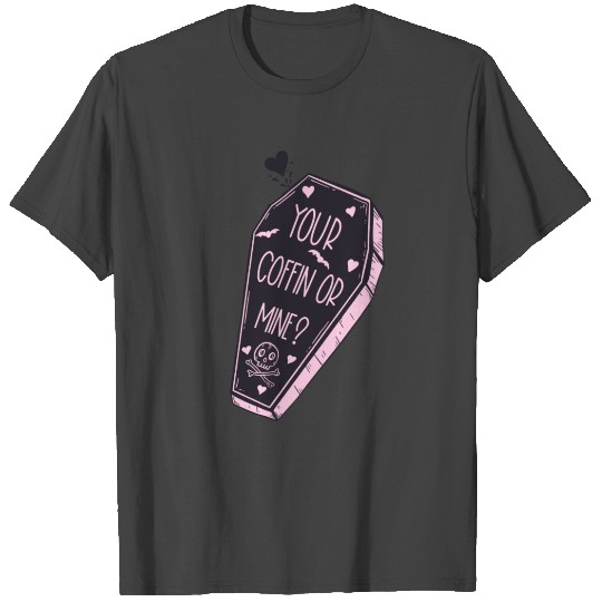Your Coffin Or Mine T Shirts
