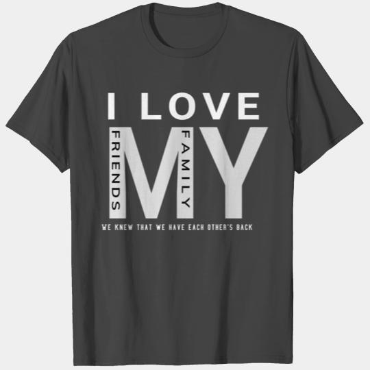 I Love My Family And Friends T Shirts