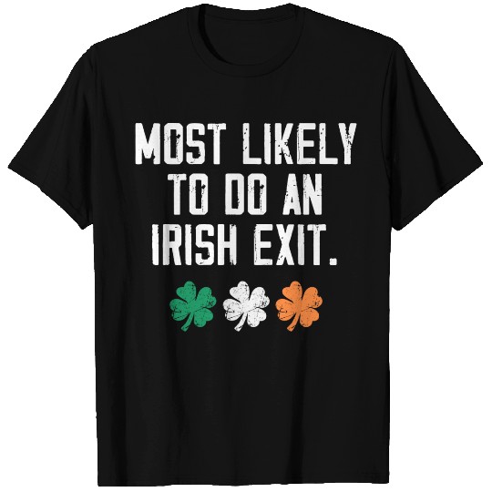 Most Likely To Do An Irish Exit Funny T Shirts