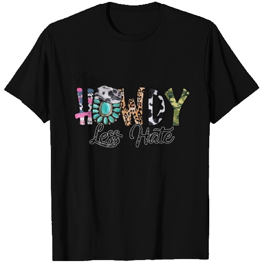 More Howdy Less Hate T Shirts