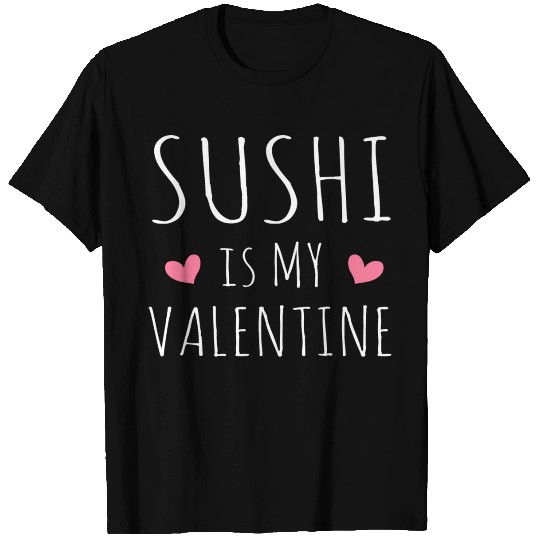 Sushi Is My Valentine Funny Sushi Lover Valentines T Shirts