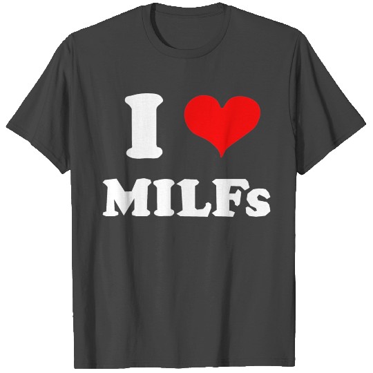 I Love Milfs Milf Lover T Shirts