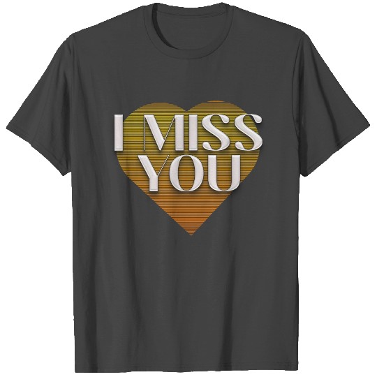 I MISS YOU 1 T Shirts