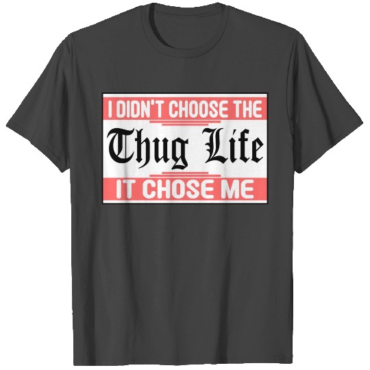 I Didnt Choose The Thug Life It Chose me nature T Shirts
