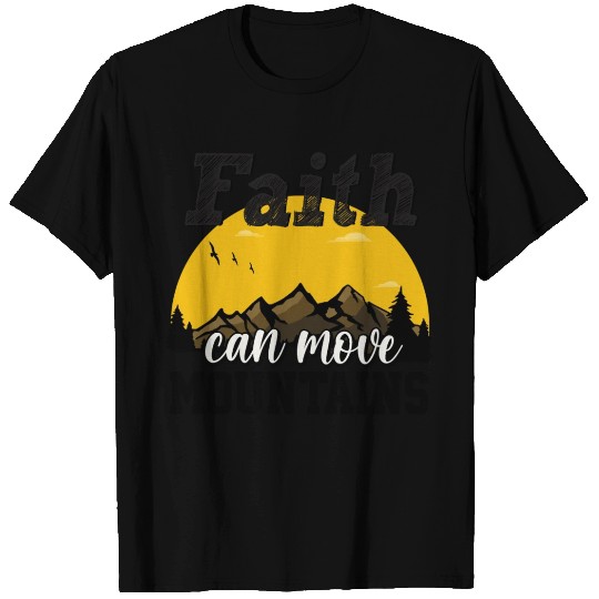 Faith Can Move Mountains T Shirts