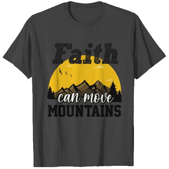 Faith Can Move Mountains T Shirts