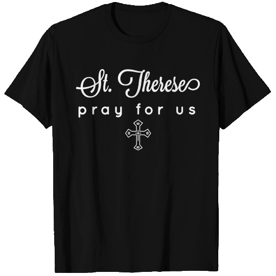 St Therese - Pray For Us - Catholic Patron Saint T Shirts