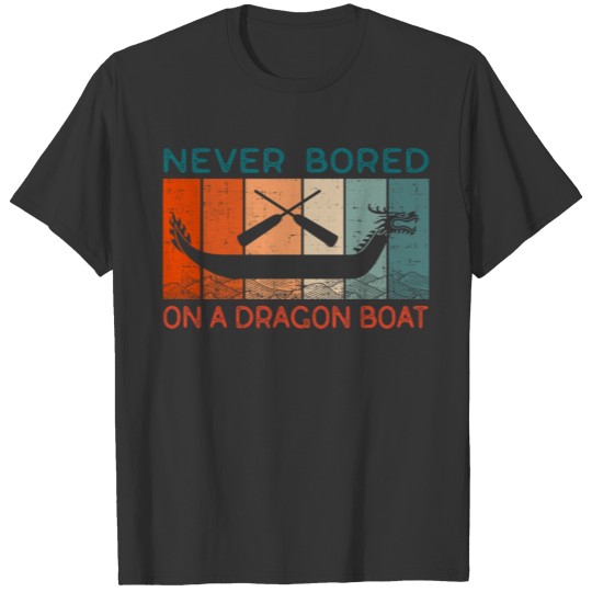 Never Bored On A Dragon Boat Funny Racing T Shirts