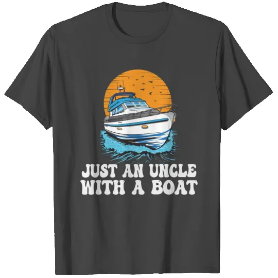 Just an Uncle with a Boat Pontoon King Lake Life T Shirts