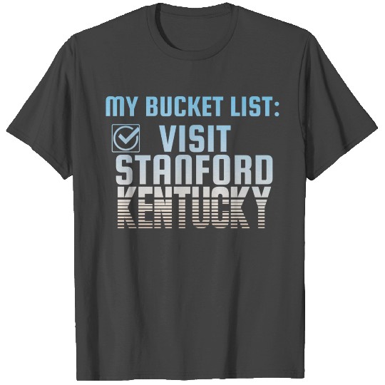 Stanford Kentucky Bucket List Home Town T Shirts