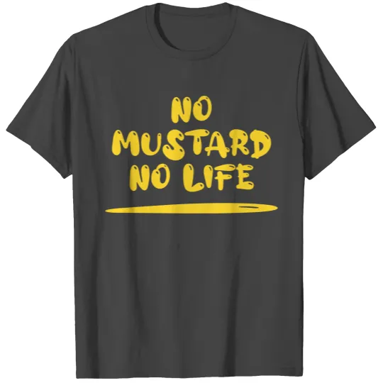 No Mustard No Life T Shirts