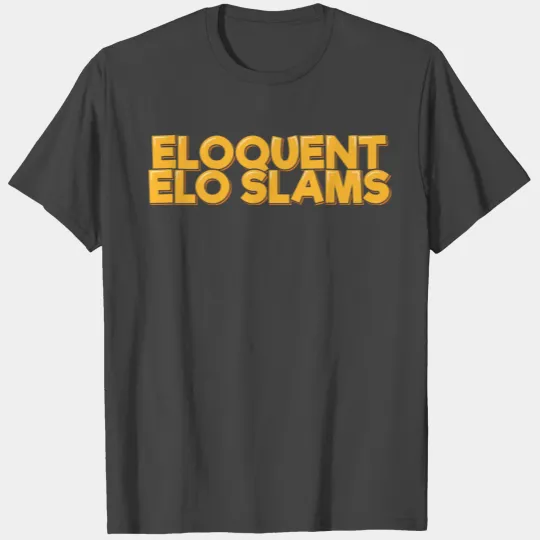 Eloquent Elo Slams T Shirts