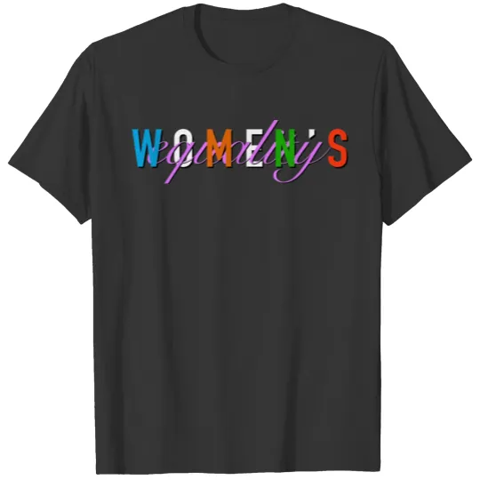 Women's Equality - Women's Right T Shirts