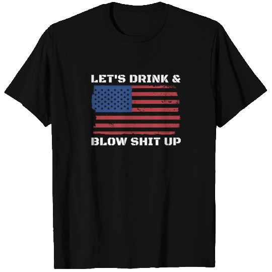 Let's Drink And Blow Shit Up Fireworks 4th Of July T Shirts