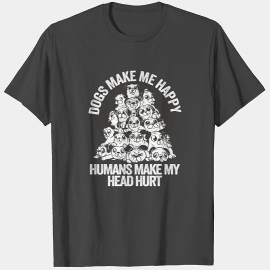 Dogs Make Me Happy Human Make My Head Hurt Doglove T Shirts