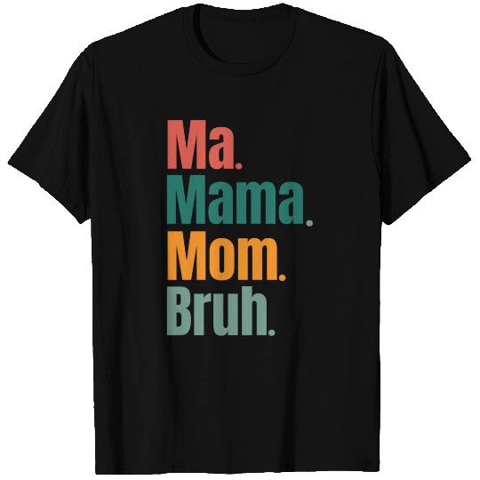 Ma Mama Mom Bruh Funny. T Shirts