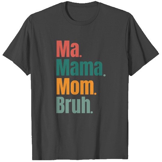 Ma Mama Mom Bruh Funny. T Shirts