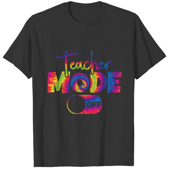 Teacher Mode Off Tie Dye Summer Vacation School T Shirts