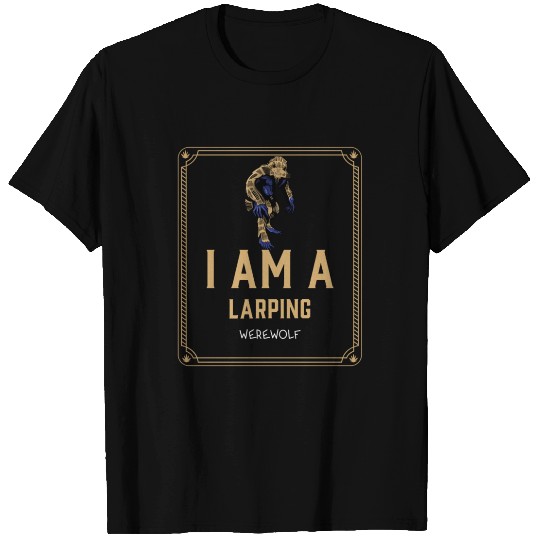 I Am A LARPing Werewolf T Shirts